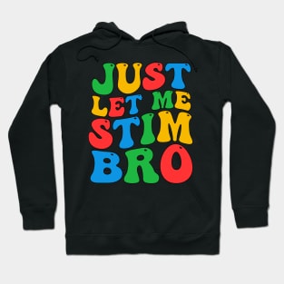 Funny Just Let Me Stim Bro Groovy Autism Awareness Day Month Boys Girls Adult Women Men Kids Hoodie